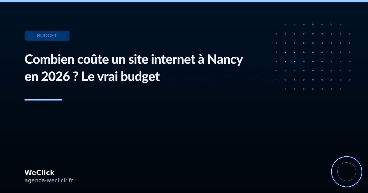 Combien coûte un site internet à Nancy en 2026 ? Le vrai budget - WeClick